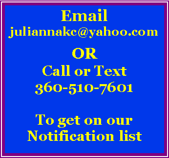 Text Box: Email juliannakc@yahoo.comOR Call or Text360-510-7601To get on ourNotification list